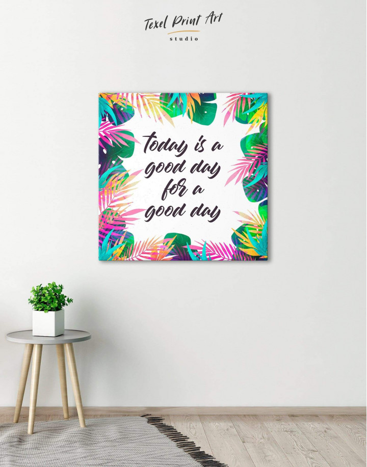 Today Is a Good Day For A Good Day Canvas Wall Art